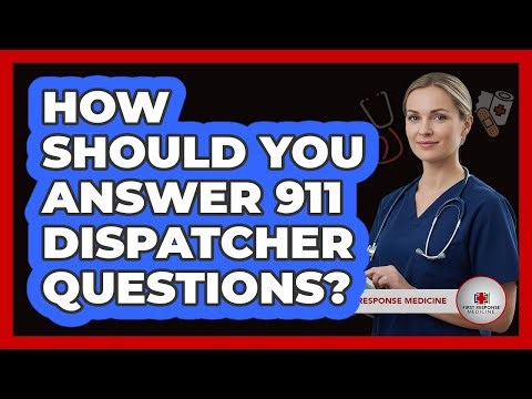 How Should You Answer 911 Dispatcher Questions?