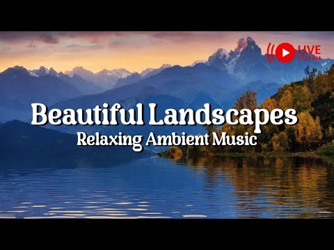 Beautiful Landscapes | Ambient Music for Deep Focus