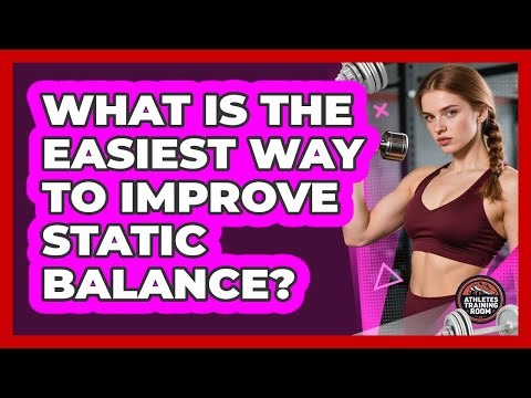 What Is The Easiest Way To Improve Static Balance?