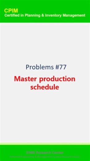 CPIM Problems #77. Master production schedule (MPS)