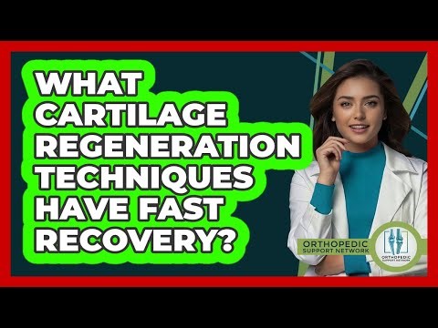 What Cartilage Regeneration Techniques Have Fast Recovery? - Orthopedic Support Network