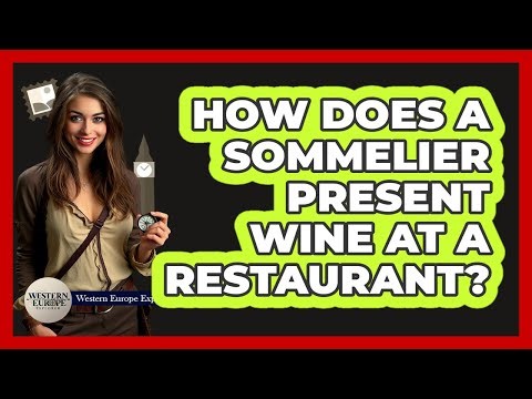 How Does A Sommelier Present Wine At A Restaurant? - Western Europe Explorer