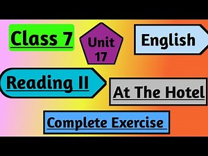 Class 7 English | Unit 17 Reading ii At The Hotel | grade 7 English Unit 17 Reading ii All Exercise
