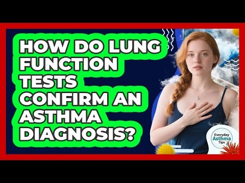 How Do Lung Function Tests Confirm An Asthma Diagnosis? - Everyday Asthma Tips