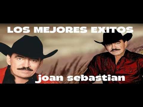 🎶JOAN SEBASTIÁN SUS GRANDES EXITOS MIX 🎵SUS MEJORES CANCIONES 🎤