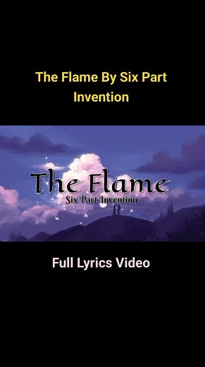 The Flame By Six Part Invention - Full Lyrics Video