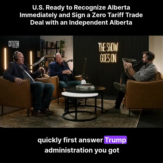 U.S. officials told Alberta Prosperity Project leaders they would give instant recognition to an Independent Alberta after a successful referendum. They also signaled they would sign a one page zero tariff free trade deal on day one.