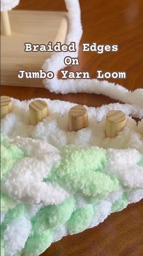Braided Edges & How to start the next row while chunky finger knitting on jumbo yarn loom