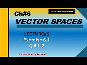 5. Ch#6 Vector Spaces || Exercise#6.1, Question # 1-2, Mathematical Method's by S.M Yusuf