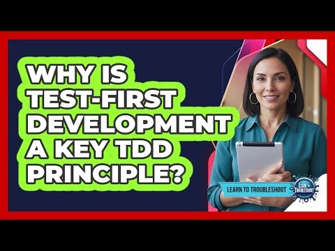 Why Is Test-First Development a Key TDD Principle?