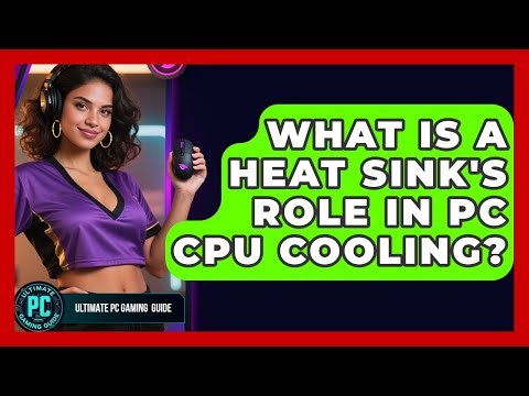 What Is A Heat Sink's Role In PC CPU Cooling? - Ultimate PC Gaming Guide