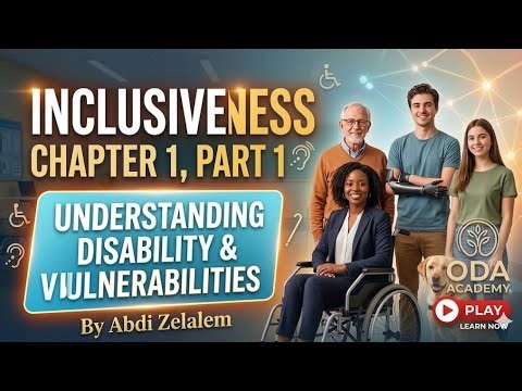 Inclusiveness Chapter 1 Part 1 Understanding Disability and Vulnerabilities. By Afan Oromo
