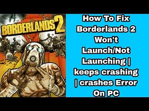 How To Fix Borderlands 2 Won't Launch/Not Launching | keeps crashing | crashes Error On PC