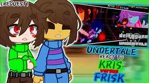 UNDERTALE REACT TO (DELTARUNE) KRIS VS (UNDERTALE) FRISK [REQUEST]