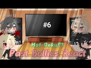Past Bullies React│#6│Hot Deku│BNHA-MHA│GCRV│Weeb-Wobble