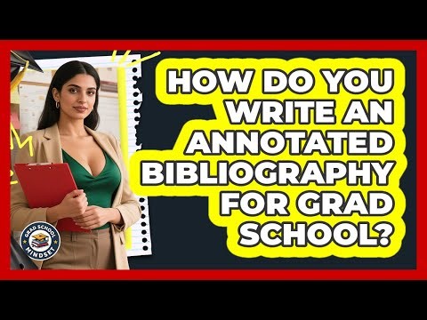 How Do You Write An Annotated Bibliography For Grad School? - Grad School Mindset