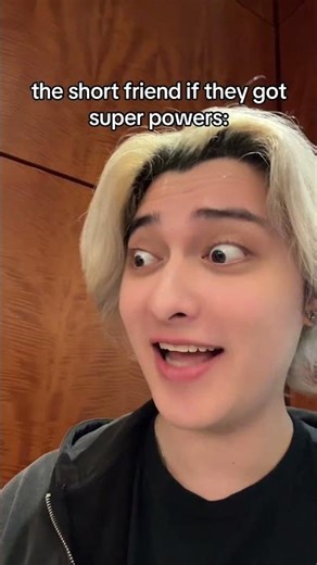 If The Short Friend Got Superpowers