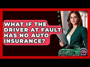 What If The Driver At Fault Has No Auto Insurance? - Auto Coverage Explained