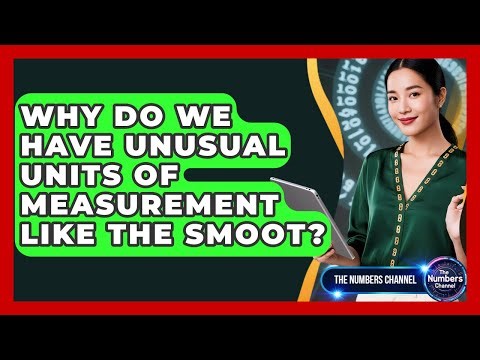 Why Do We Have Unusual Units Of Measurement Like The Smoot? - The Numbers Channel