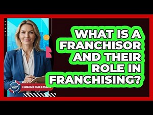 What Is A Franchisor And Their Role In Franchising? - Franchisee Insider Insights