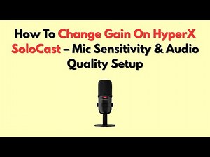 How To Change Gain On HyperX SoloCast – Mic Sensitivity & Audio Quality Setup