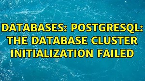 Databases: PostgreSQL: The database cluster initialization failed (5 Solutions!!)