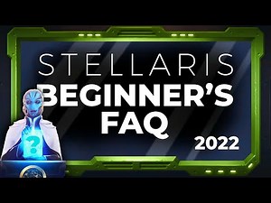 2022 Stellaris Beginner's Guide - Your Frequently Asked Questions, Answered!