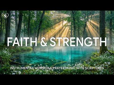 Faith & Strength: Instrumental Worship & Prayer Music with Scriptures & Nature 🌿 Worship Reflections
