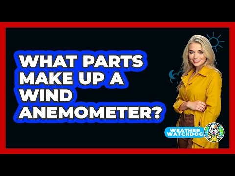 What Parts Make Up A Wind Anemometer?