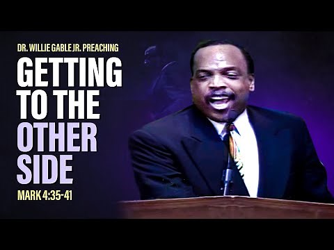 Dr. Willie Gable Jr. Preaching " Getting To The Other Side "-Sermon