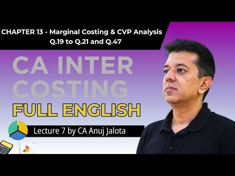 CA Inter Costing 14 - Marginal Costing & CVP analysis (Lecture 7 ) Q.19 to Q.21 & Q.47 |Full English