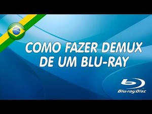 Como Fazer Demux de um Blu-ray