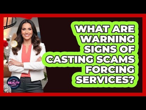 What Are Warning Signs Of Casting Scams Forcing Services?
