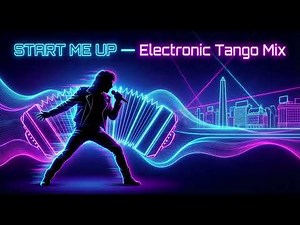 The Rolling Stones – Start Me Up (Electronic Tango Mix • Neo Tango Rework)
