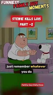 Stewie Kills Lois Part-2
