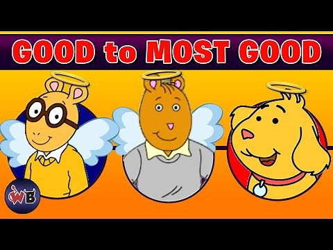 Arthur Characters: Good to Most Good