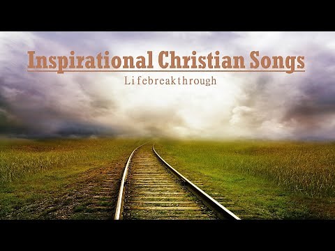 2020 Beautiful Inspirational Christian Songs by Lifebreakthrough