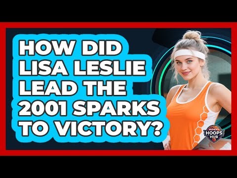 How Did Lisa Leslie Lead The 2001 Sparks To Victory?