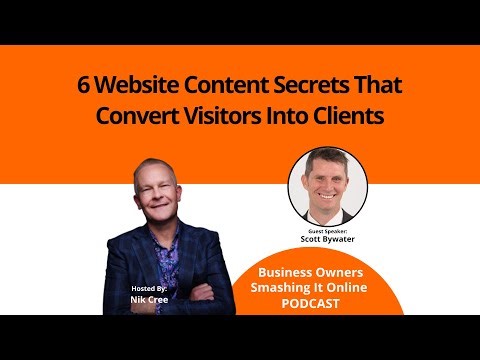 6 Website Content Secrets That Convert Visitors Into Clients with Scott Bywater