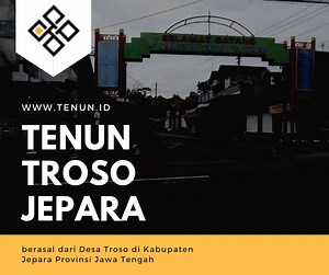 Tenun Jepara, Warisan Budaya dari Desa Troso | TENUN.id