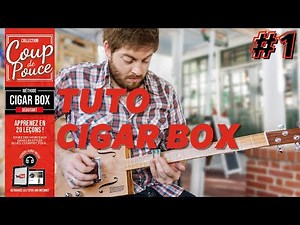 APPRENDRE À JOUER DE LA CIGAR BOX GUITAR - TUTO #1