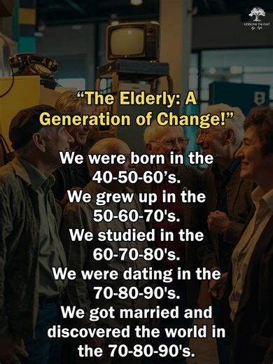 The Elderly: A Generation of Change! | Lessons Taught By Life