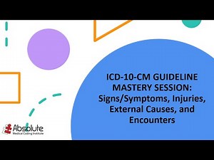 ICD-10-CM Guideline Mastery Sessions: Signs/Symptoms, Injuries, External Causes, and Encounters