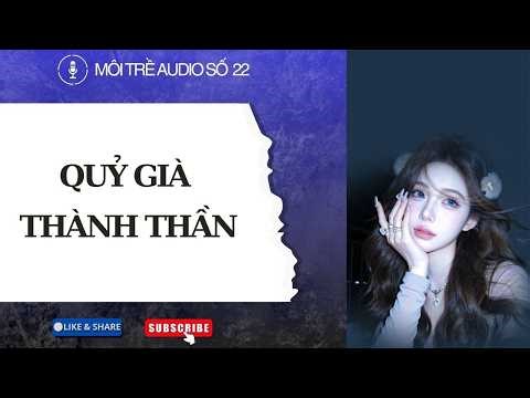 MÔI TRỀ AUDIO SỐ 22 - QUỶ GIÀ THÀNH THẦN - AUDIO FULL