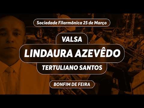 Valsa Lindaura Azevêdo –Tertuliano Santos – Sociedade Filarmônica 25 de Março