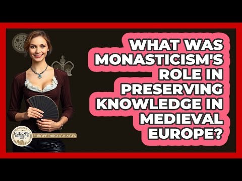What Was Monasticism's Role In Preserving Knowledge In Medieval Europe? - Europe Through the Ages