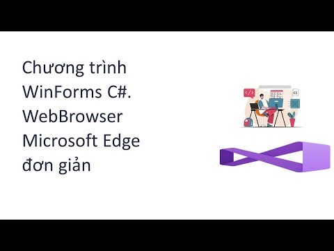 Chương trình WinForms C#. WebBrowser Microsoft Edge đơn giản - Microsoft.Web.WebView2
