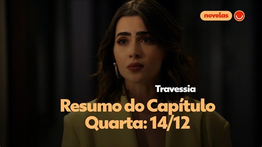 Veja o que rolou no capítulo desta quarta, dia 14/12, em Travessia