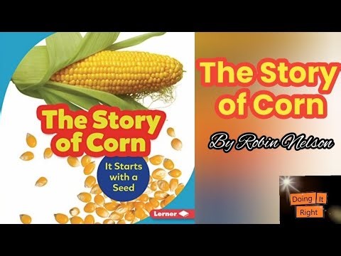 The Story Of Corn: It Starts with a Seed by Robin Nelson. || Read Aloud book.|| Learn About Corn.