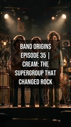 Band Origins Episode 35 | Cream: The Supergroup That Changed Rock
